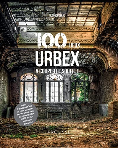 100 LIEUX URBEX À COUPER LE SOUFFLE