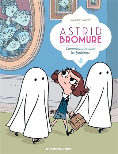 ASTRID BROMURE - T. 2  - COMMENT ATOMISER LES FANTÔMES