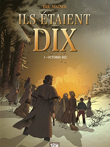 ILS ETAIENT DIX - T.01 OCTOBRE 1812